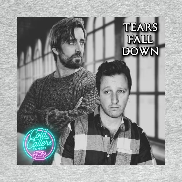 Tears Fall Down (Single Cover) by Cold Callers Comedy